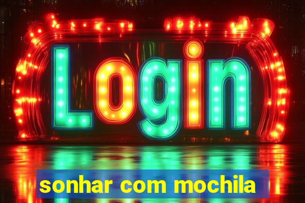 sonhar com mochila